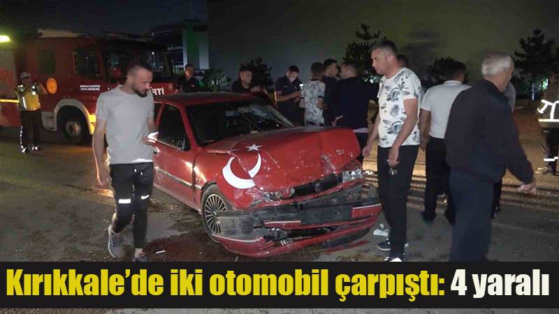Kırıkkale’de iki otomobil çarpıştı: 4 yaralı